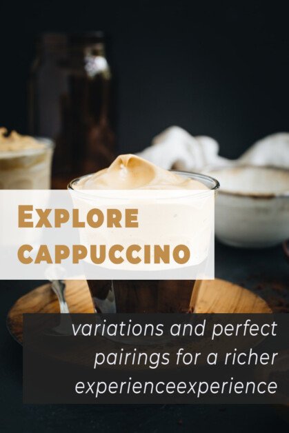 Explore cappuccino variations and perfect pairings for a richer experience